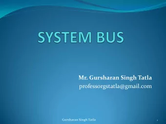 Mr. Gursharan Singh Tatla  professorgstatla@gmail.com  Gursharan Singh Tatla  1  System Bus  The