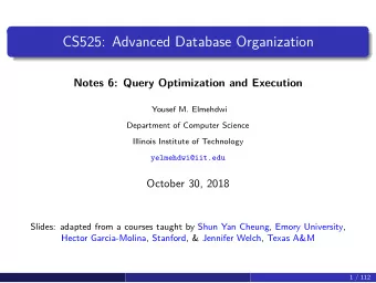 CS525: Advanced Database Organization  Notes 6: Query Optimization and Execution  Yousef M.