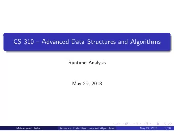 CS 310  Advanced Data Structures and Algorithms  Runtime Analysis  May 29, 2018  Mohammad Hadian