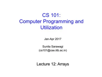 CS 101:  Computer Programming and  Utilization  About These Slides    Based on Chapter 14, 15 of