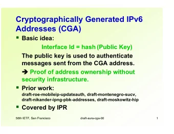 Cryptographically Generated IPv6  Addresses (CGA)  Basic idea: Interface Id = hash (Public Key)