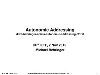 Autonomic Addressing  draft-behringer-anima-autonomic-addressing-02.txt 94 rd IETF, 2 Nov 2015