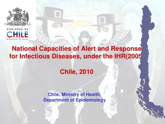 National Capacities of Alert and Response  for Infectious Diseases, under the IHR(2005)  Chile,