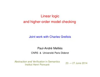 Linear logic  and higher-order model checking  Joint work with Charles Grellois  Paul-Andr