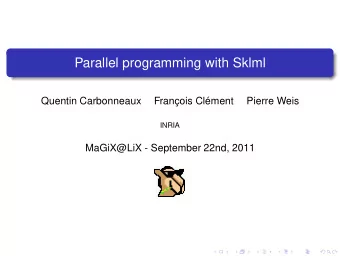 Parallel programming with Sklml  Quentin Carbonneaux  Franois Clment  Pierre Weis  INRIA