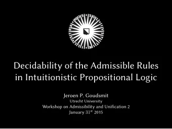 Decidability of the Admissible Rules  in Intuitionistic Propositional Logic  Jeroen P. Goudsmit
