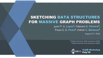 SKETCHING DATA STRUCTURES  FOR MASSIVE GRAPH PROBLEMS Juan P. A. Lopes 1 , Fabiano S. Oliveira 2 ,