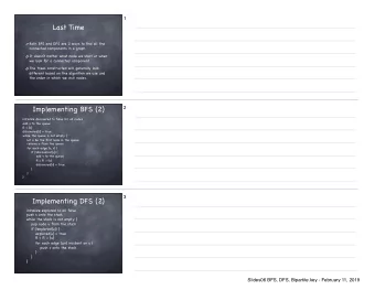 Last Time  Both BFS and DFS are 2 ways to find all the connected components in a graph.  It
