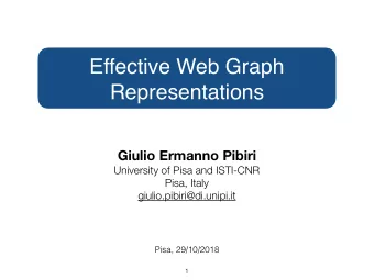 Effective Web Graph  Representations  Giulio Ermanno Pibiri  University of Pisa and ISTI-CNR  Pisa,