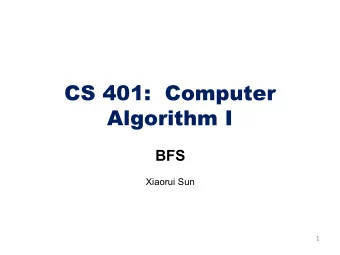 CS 401:  Computer  Algorithm I  BFS  Xiaorui Sun  1  This course  Grading Scheme   Homework ~