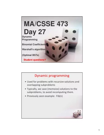 MA/CSSE 473  Day 27  Dynamic  Programming  Binomial Coefficients  Warshall's algorithm  (Optimal