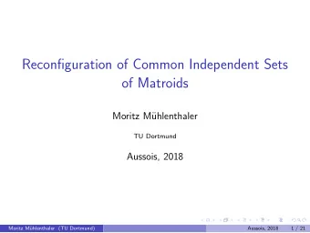 Reconfiguration of Common Independent Sets  of Matroids  Moritz M  uhlenthaler  TU Dortmund