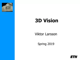 3D Vision  Viktor Larsson  Spring 2019  Schedule  Feb 18  Introduction  Feb 25  Geometry, Camera