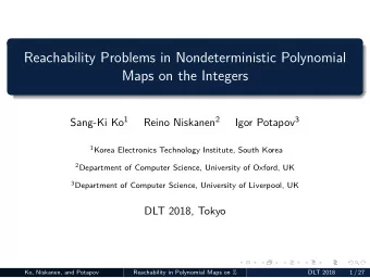 Reachability Problems in Nondeterministic Polynomial  .  Maps on the Integers Sang-Ki Ko 1 Reino