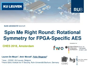 Spin Me Right Round: Rotational  Symmetry for FPGA-Specific AES  CHES 2018, Amsterdam  Grant. Nr.