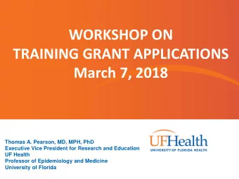 WORKSHOP ON  TRAINING GRANT APPLICATIONS  March 7, 2018  Thomas A. Pearson, MD, MPH, PhD  Executive
