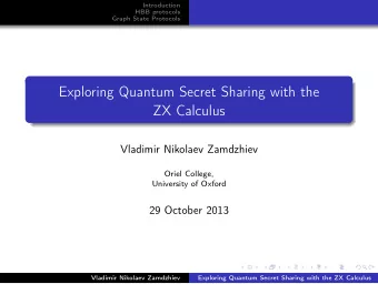 Exploring Quantum Secret Sharing with the  ZX Calculus  Vladimir Nikolaev Zamdzhiev  Oriel College,