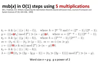 msb( x ) in O(1) steps using 5 multiplications [M.L. Fredman, D.E. Willard, Surpassing the