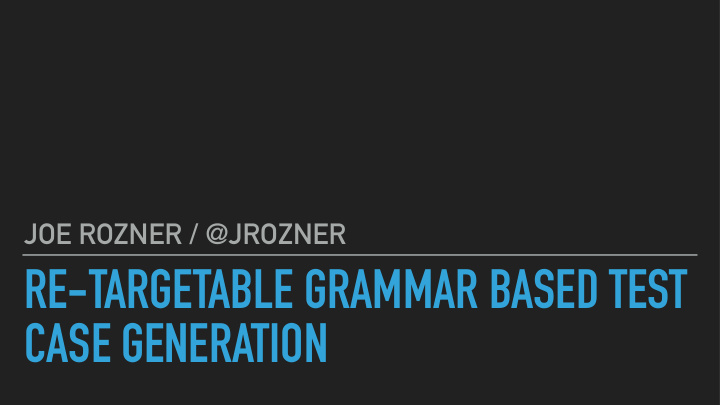 re targetable grammar based test case generation