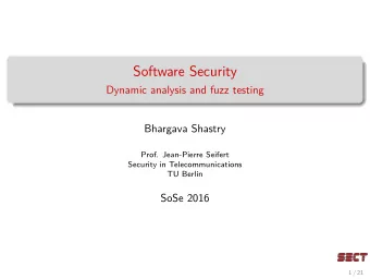 Software Security  Dynamic analysis and fuzz testing  Bhargava Shastry  Prof. Jean-Pierre Seifert