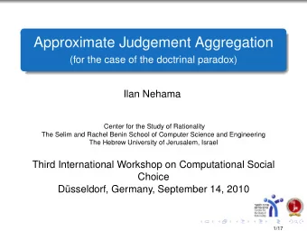 Approximate Judgement Aggregation  (for the case of the doctrinal paradox)  Ilan Nehama  Center for