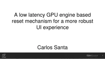 A low latency GPU engine based  reset mechanism for a more robust  UI experience  Carlos Santa  1