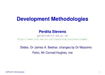 Development Methodologies  Perdita Stevens  perdita@inf.ed.ac.uk