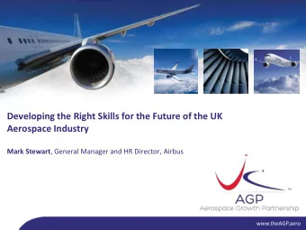 Developing the Right Skills for the Future of the UK  Aerospace Industry Mark Stewart , General