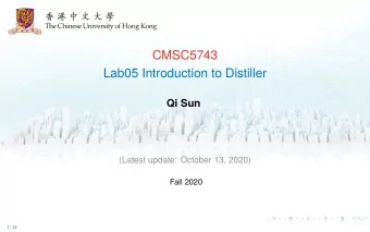 CMSC5743  Lab05 Introduction to Distiller  Qi Sun  (Latest update: October 13, 2020)  Fall 2020  1
