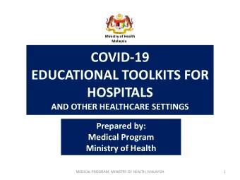COVID-19  EDUCATIONAL TOOLKITS FOR  HOSPITALS  AND OTHER HEALTHCARE SETTINGS  Prepared by:  Medical