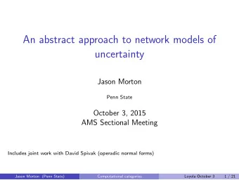 An abstract approach to network models of  uncertainty  Jason Morton  Penn State  October 3, 2015