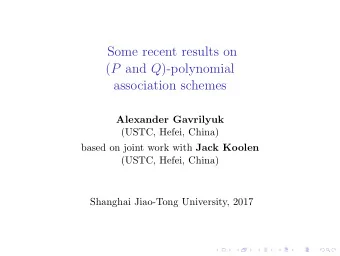 Some recent results on ( P and Q )-polynomial  association schemes  Alexander Gavrilyuk  (USTC,