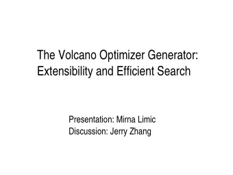 The Volcano Optimizer Generator:  Extensibility and Efficient Search  Presentation: Mirna Limic