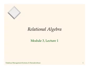 Relational Algebra  Module 3, Lecture 1  Database Management Systems, R. Ramakrishnan  1