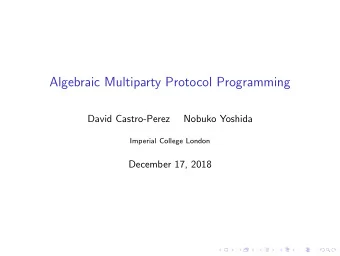 Algebraic Multiparty Protocol Programming  David Castro-Perez  Nobuko Yoshida  Imperial College