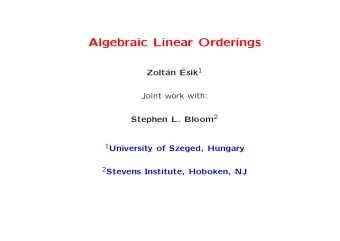 Algebraic Linear Orderings Esik 1  an   Zolt  Joint work with: Stephen L. Bloom 2 1 University