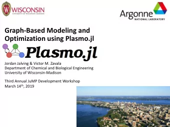 Optimization using Plasmo.jl  Jordan Jalving &amp; Victor M. Zavala  Department of Chemical and