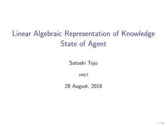 Linear Algebraic Representation of Knowledge  State of Agent  Satoshi Tojo  JAIST  28 August, 2018