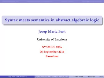 Syntax meets semantics in abstract algebraic logic  Josep Maria Font  University of Barcelona