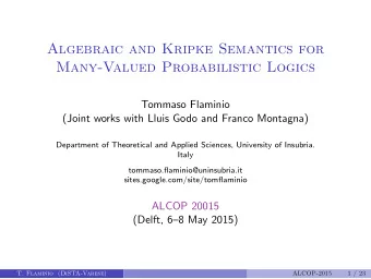 Algebraic and Kripke Semantics for  Many-Valued Probabilistic Logics  Tommaso Flaminio  (Joint