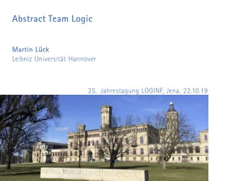 Abstract Team Logic  Martin Lck  Leibniz Universitt Hannover  25. Jahrestagung LOGINF, Jena,