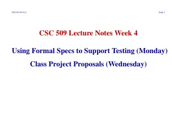 CSC 509 Lecture Notes Week 4  Using Formal Specs to Support Testing (Monday)  Class Project