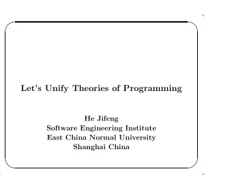 Lets Unify Theories of Programming  He Jifeng  Software Engineering Institute  East China Normal