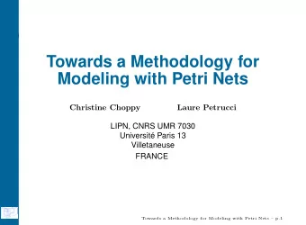 Towards a Methodology for  Modeling with Petri Nets  Christine Choppy  Laure Petrucci  LIPN, CNRS