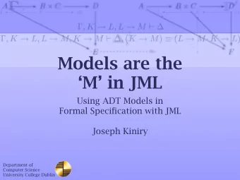 Models are the  M in JML  Using ADT Models in  Formal Specification with JML  Joseph Kiniry