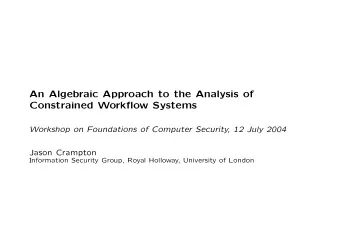 An Algebraic Approach to the Analysis of  Constrained Workflow Systems  Workshop on Foundations of