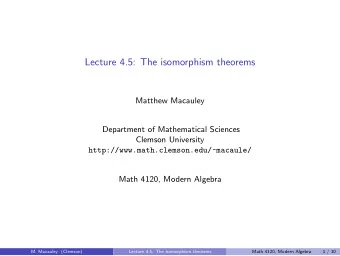 Lecture 4.5: The isomorphism theorems  Matthew Macauley  Department of Mathematical Sciences