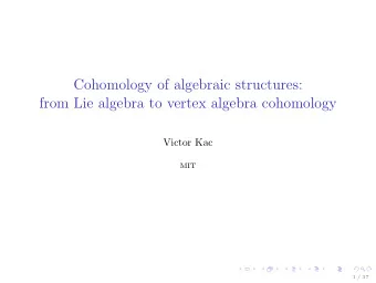 Cohomology of algebraic structures:  from Lie algebra to vertex algebra cohomology  Victor Kac  MIT