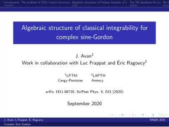 Algebraic structure of classical integrability for  complex sine-Gordon J. Avan 1  Work in