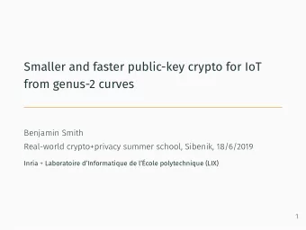 Smaller and faster public-key crypto for IoT  from genus-2 curves  Benjamin Smith  Real-world